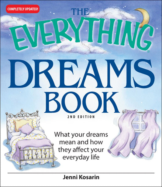 The Everything Dreams Book: What Your Dreams Mean And How They Affect Your Everyday Life Kosarin, Jenni
