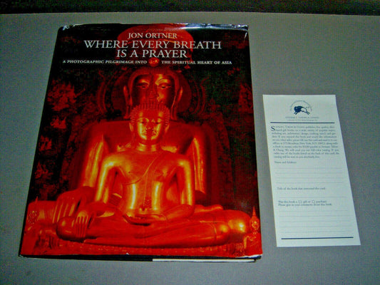 Where Every Breath Is a Prayer: A Photographic Pilgrimage in the Spiritual Heart of Asia Ortner, Jon