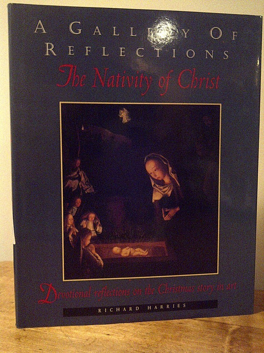 A Gallery of Reflections: The Nativity of Christ Harries, Richard