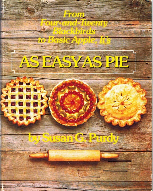 As Easy As Pie: From Basic Apple to Four and Twenty Blackbirds Its Susan G Purdy and Sidonie  Coryn