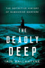 The Deadly Deep: The Definitive History of Submarine Warfare Ballantyne, Iain