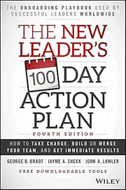 The New Leader's 100-Day Action Plan: How to Take Charge, Build or Merge Your Team, and Get Immediate Results