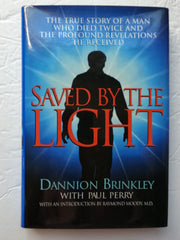 Saved by the Light: The True Story of a Man Who Died Twice and the Profound Revelations He Received