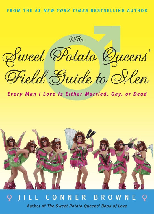 The Sweet Potato Queens Field Guide to Men: Every Man I Love Is Either Married, Gay, or Dead [Paperback] Browne, Jill Conner