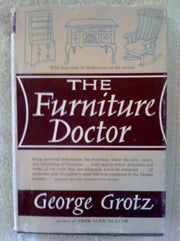 The Furniture Doctor. Being Practical Information for Everybody About the Care and Refinishing of Furniture