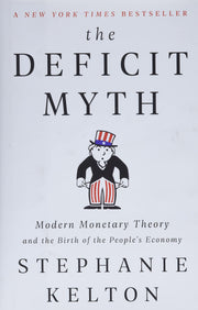 The Deficit Myth: Modern Monetary Theory and the Birth of the People's Economy
