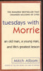 Tuesdays with Morrie: An Old Man, a Young Man, and Lifes Greatest Lesson Albom, Mitch