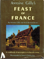Antoine Gilly's Feast of France : A Cookbook of Masterpieces in French Cuisine