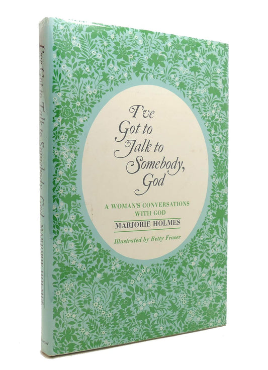 Ive Got to Talk to Somebody, God: A Womans Conversations with God by Marjorie Holmes 19690101 Holmes, Jarjorie and Fraser, Betty