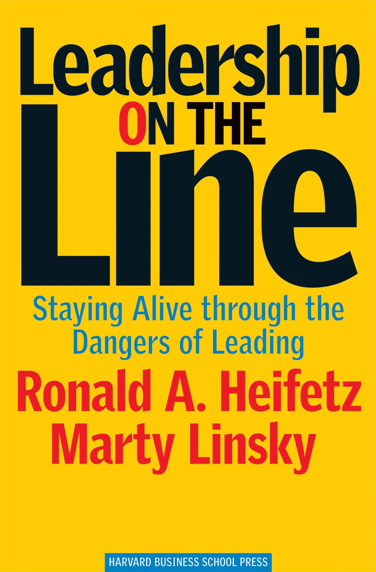 Leadership on the Line: Staying Alive through the Dangers of Leading