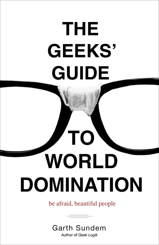 The Geeks Guide to World Domination: Be Afraid, Beautiful People [Paperback] Sundem, Garth