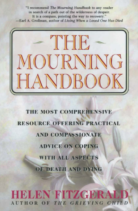 The Mourning Handbook: The Most Comprehensive Resource Offering Practical and Compassionate Advice on Coping with All Aspects of Death and Dying [Paperback] Fitzgerald, Helen