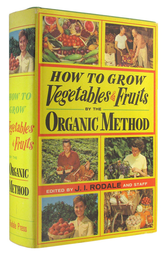 How to Grow Vegetables and Fruits by the Organic Method J I Rodale