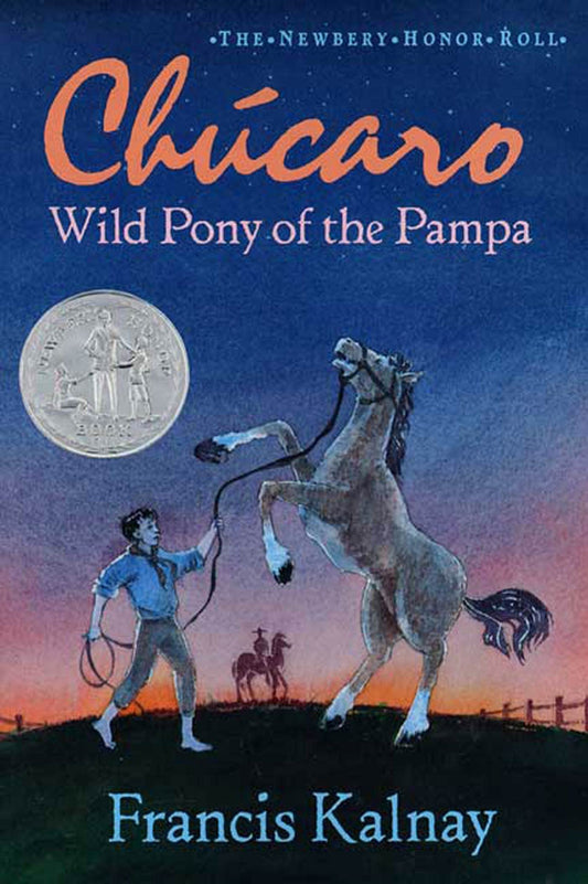 Chucaro: Wild Pony of the Pampa Newbery Honor Roll Kalnay, Francis and De Miskey, Julian