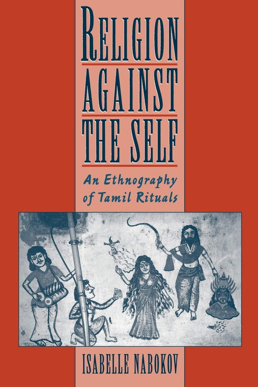 Religion Against the Self: An Ethnography of Tamil Rituals [Paperback] Nabokov, Isabelle