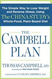 The Campbell Plan: The Simple Way to Lose Weight and Reverse Illness, Using The China Study's Whole-Food, Plant-Based Diet