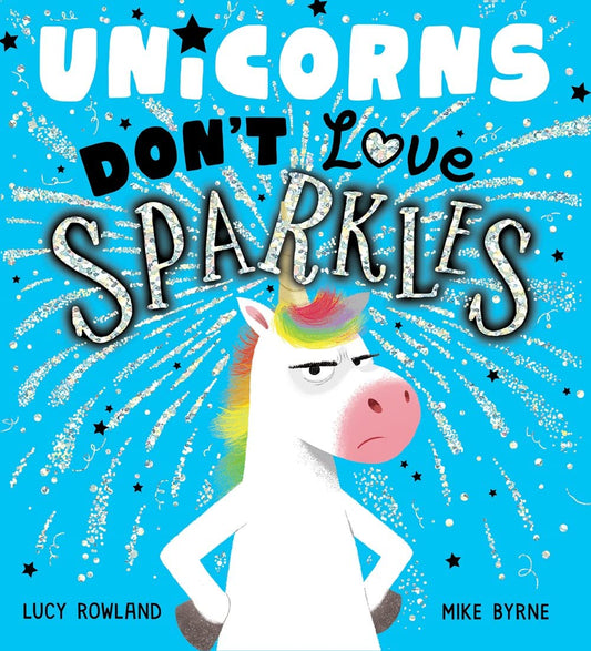 Unicorns Dont Love Sparkles [Hardcover] Rowland, Lucy and Byrne, Mike