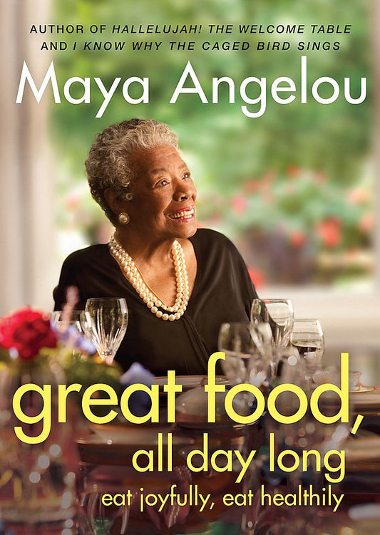 Great Food, All Day Long: Eat Joyfully, Eat Healthily [Paperback] Maya Angelou