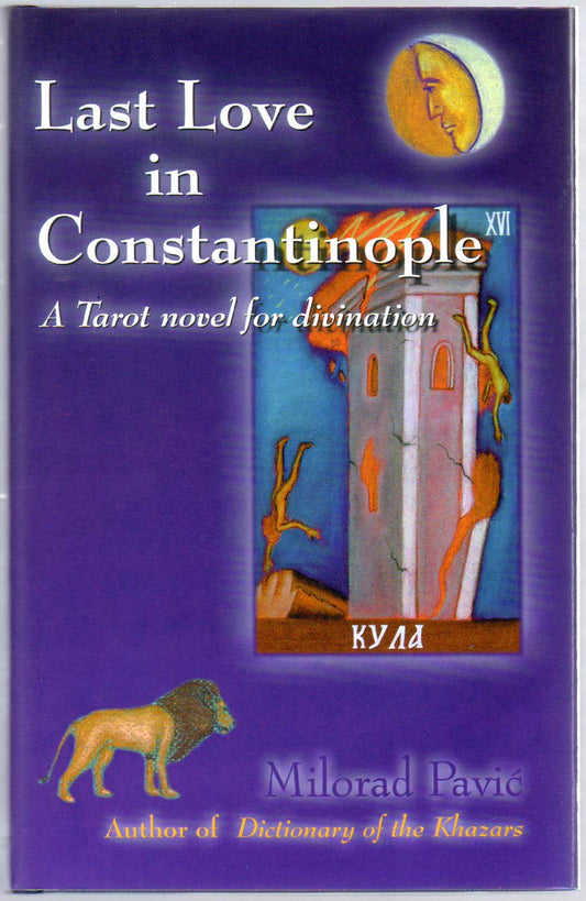 Last Love in Constantinople: A Tarot Novel for Divination Milorad Pavic; Ivan Pavic and Christina PribichevichZoric