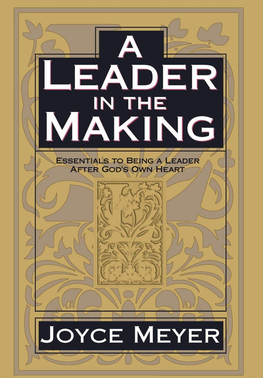 A Leader in the Making: Essentials to Being a Leader After Gods Own Heart [Hardcover] Meyer, Joyce