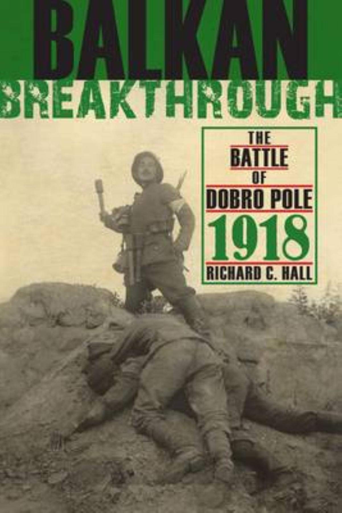 Balkan Breakthrough: The Battle of Dobro Pole 1918 (Twentieth-Century Battles)