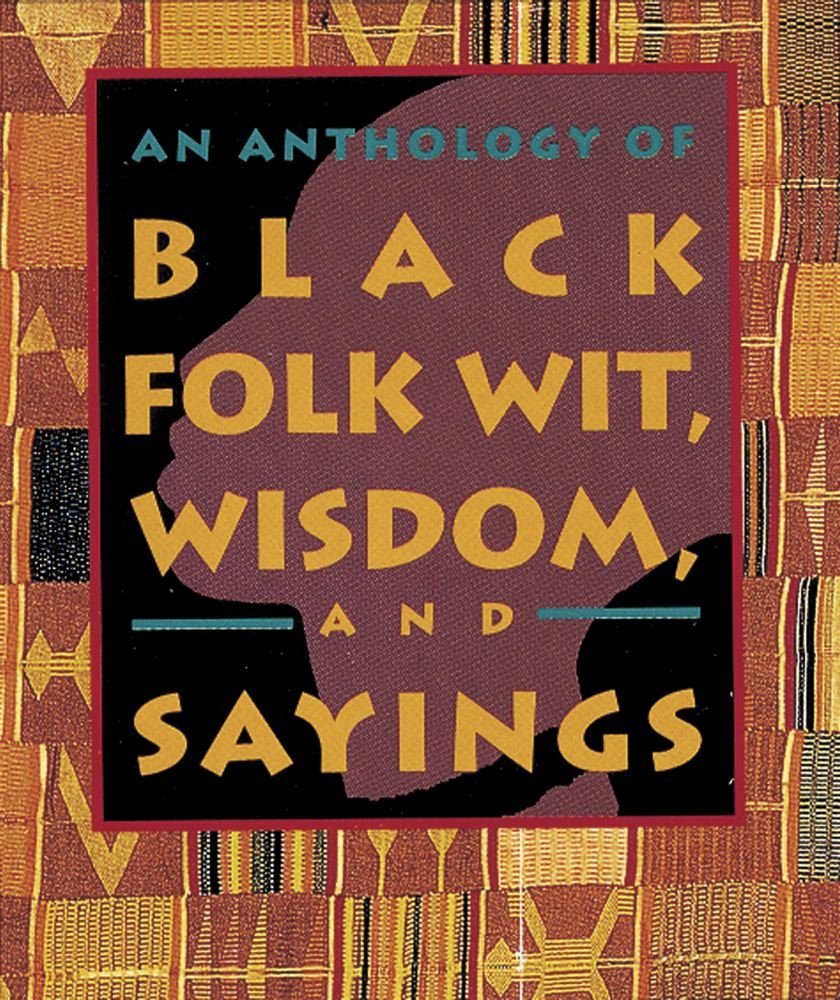 An Anthology of Black Folk Wit, Wisdom, and Sayings (Gift Books)