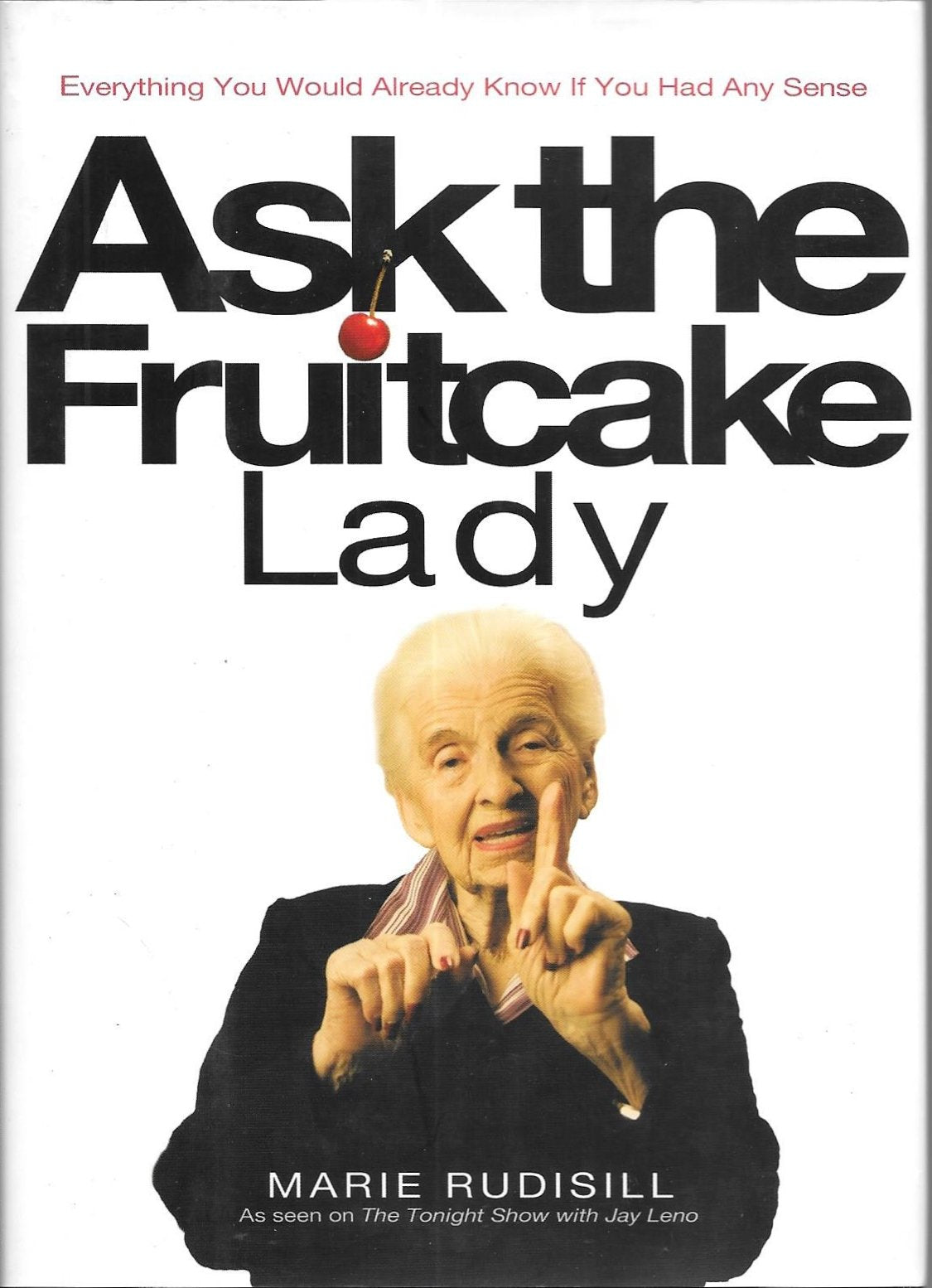 Ask the Fruitcake Lady: Everything You Would Already Know If You Had Any Sense