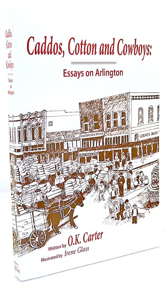 Caddos, Cotton and Cowboys: Essays on Arlington [Paperback] O K Carter and Irene Glass