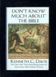 Don't Know Much About the Bible: Everything You Need to Know About the Good Book but Never Learned