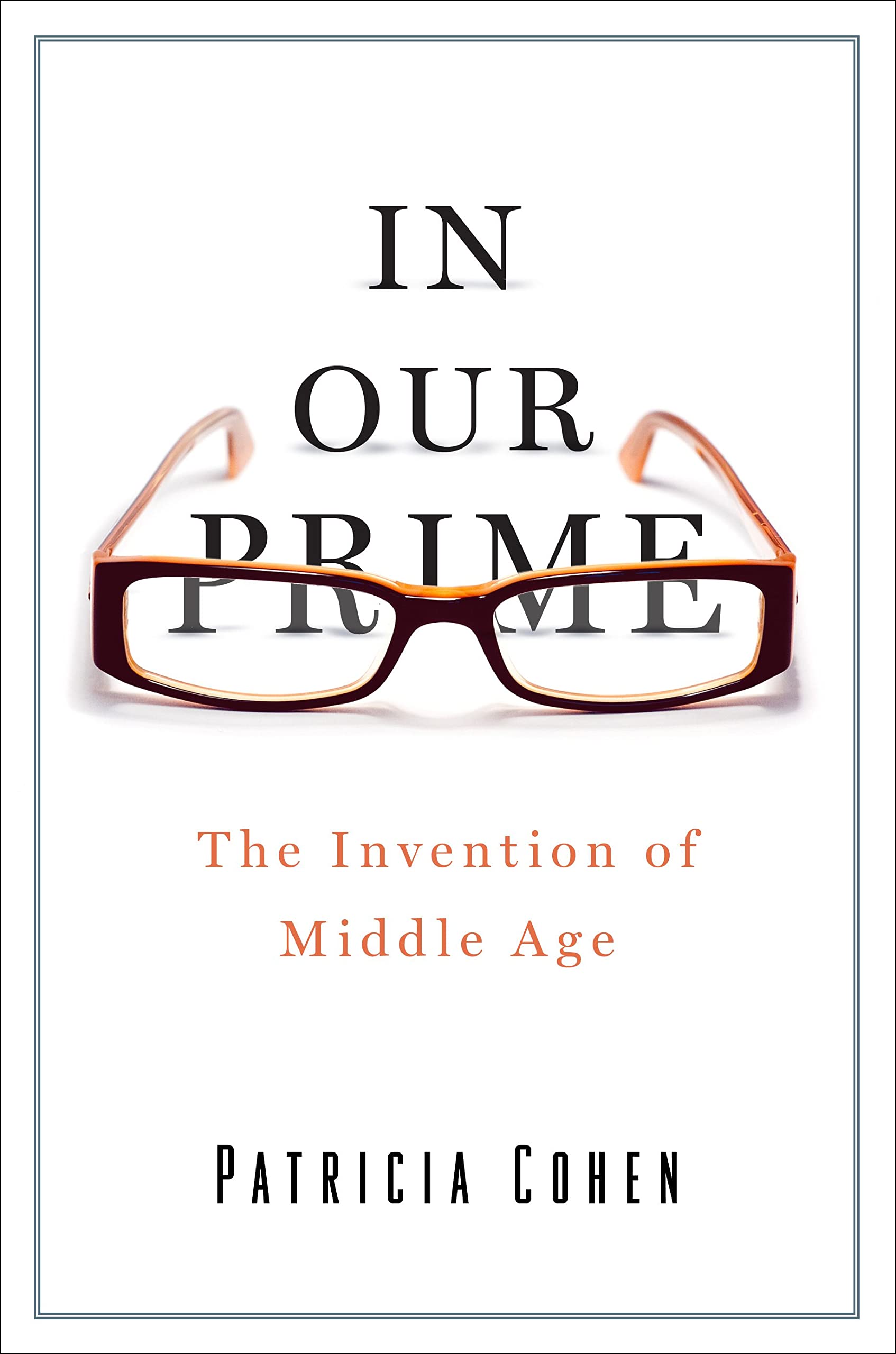 In Our Prime: The Invention of Middle Age