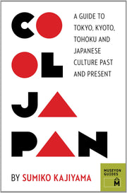 Cool Japan: A Guide to Tokyo, Kyoto, Tohoku and Japanese Culture Past and Present (Museyon Guides)