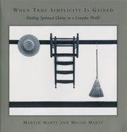 When True Simplicity Is Gained: Finding Spiritual Clarity in a Complex World