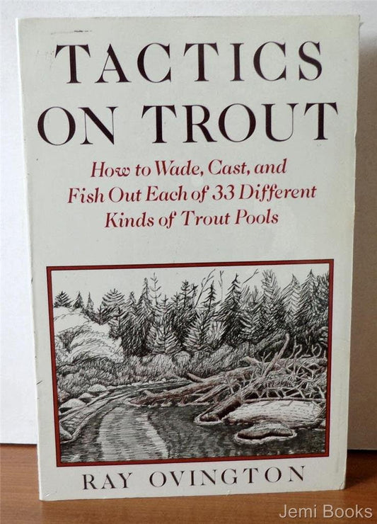Tactics on Trout: How to Wade, Cast and Fish Out Each of 33 Different Kinds of Trout Pools Ray Ovington