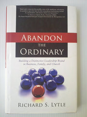 Abandon the Ordinary: Building a Distinctive Leadership Brand in Business, Family, and Church