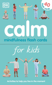 Calm - Mindfulness Flash Cards for Kids: 40 Activities to Help you Learn to Live in the Moment (Mindfulness for Kids)