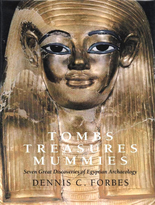 Tombs, treasures, mummies: Seven great discoveries of Egyptian archaeology Forbes, Dennis C