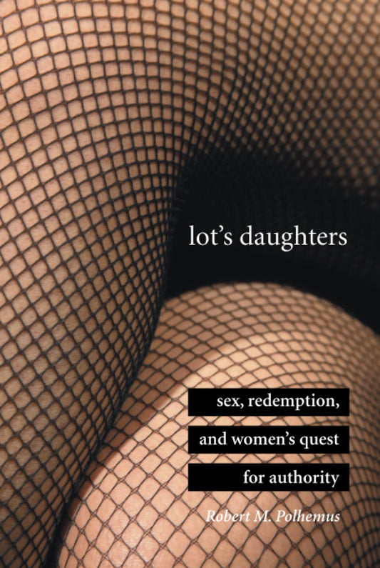 Lots Daughters: Sex, Redemption, and Womens Quest for Authority [Hardcover] Polhemus, Robert M