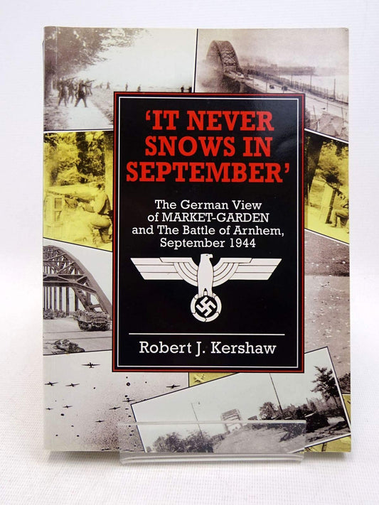 It Never Snows In September: The German View Of MarketGarden And The Battle Of Arnhem September 1944 Kershaw, Robert J