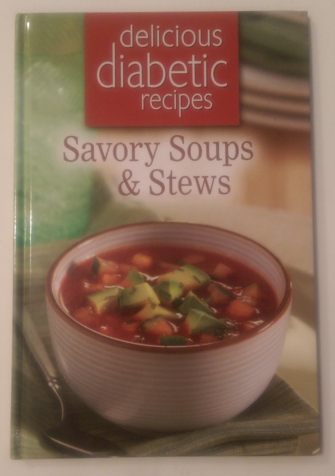 DELICIOUS DIABETIC RECIPES SAVORY SOUPS & STEWS