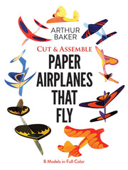Cut & Assemble Paper Airplanes That Fly: 8 Models in Full Color (Dover Kids Activity Books)