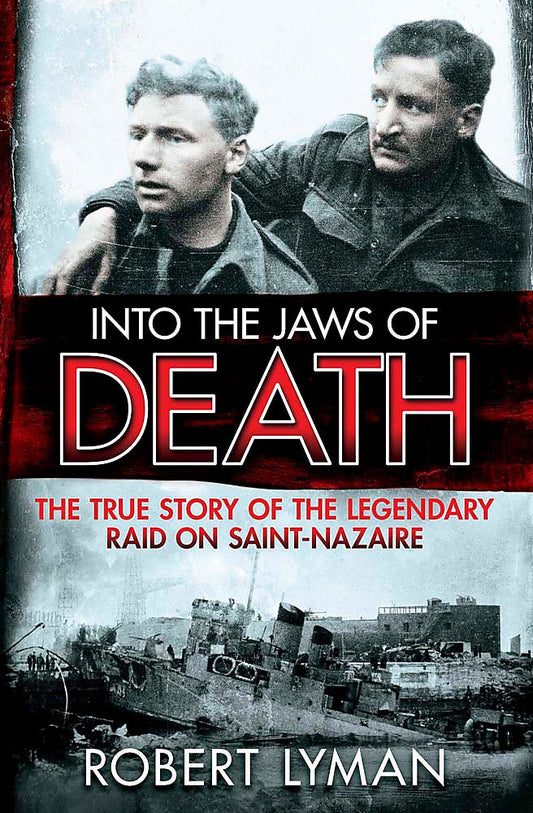 Into the Jaws of Death: The True Story of the Legendary Raid on SaintNazaire [Paperback] Lyman, Robert