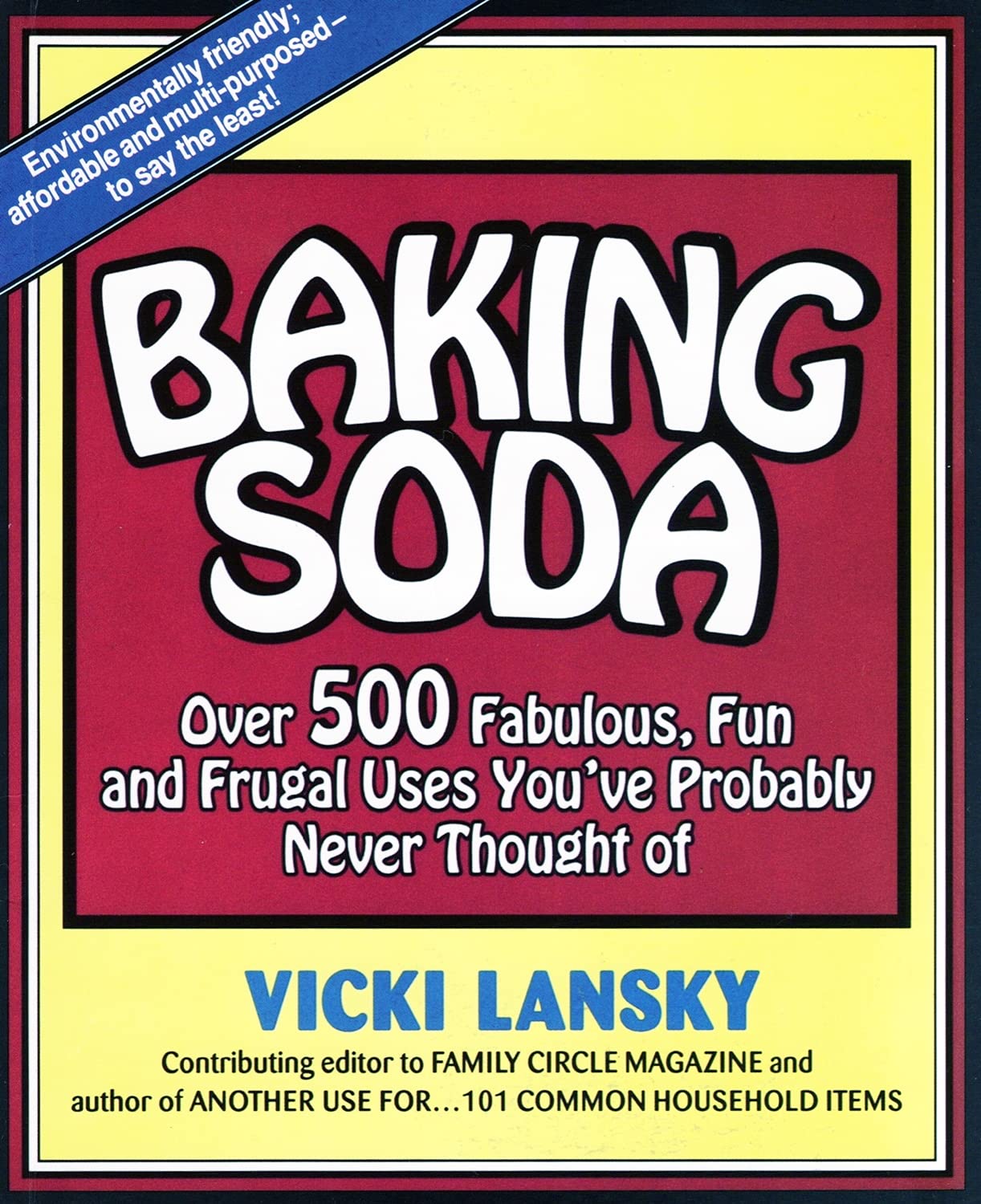 Baking Soda : Over 500 Fabulous, Fun and Frugal Uses You'Ve Probably Never Thought of