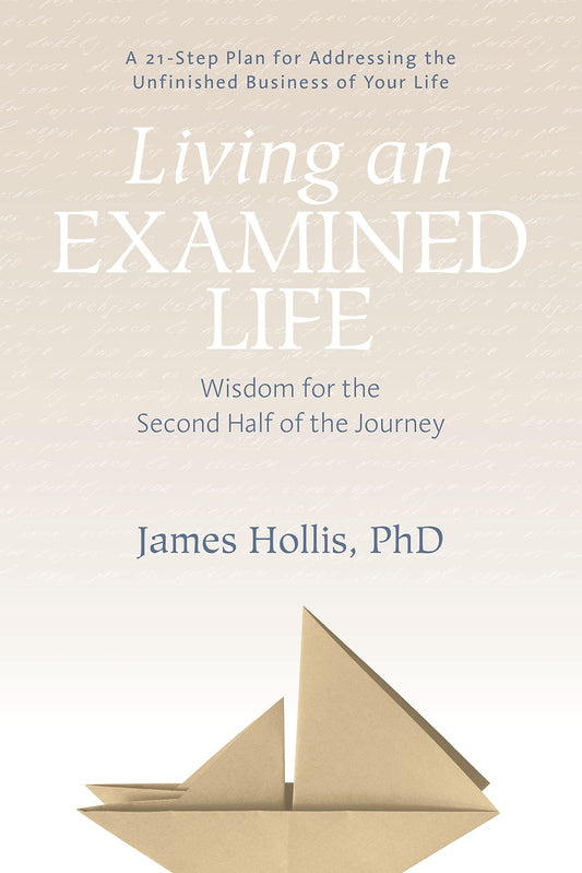 Living an Examined Life: Wisdom for the Second Half of the Journey [Paperback] Hollis PhD, James