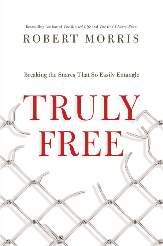 Truly Free: Breaking the Snares That So Easily Entangle Morris, Robert