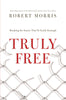Truly Free: Breaking the Snares That So Easily Entangle Morris, Robert