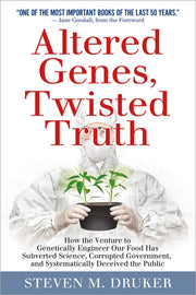 Altered Genes, Twisted Truth: How the Venture to Genetically Engineer Our Food Has Subverted Science, Corrupted Government, and Systematically Deceived the Public