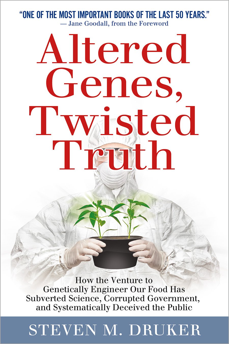 Altered Genes, Twisted Truth: How the Venture to Genetically Engineer Our Food Has Subverted Science, Corrupted Government, and Systematically Deceived the Public