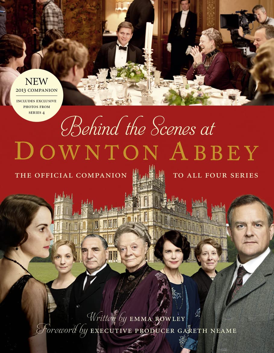 Behind the Scenes at Downton Abbey: The Official Companion to all Four Series