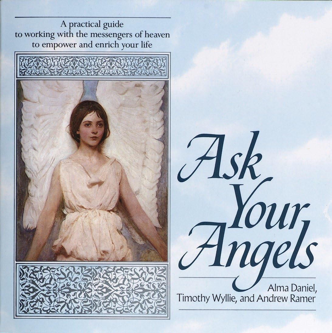 Ask Your Angels: A Practical Guide to Working with the Messengers of Heaven to Empower and EnrichYour Life