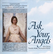 Ask Your Angels: A Practical Guide to Working with the Messengers of Heaven to Empower and EnrichYour Life